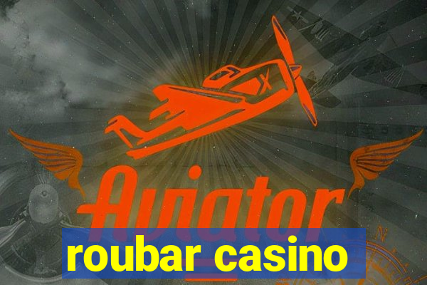 roubar casino